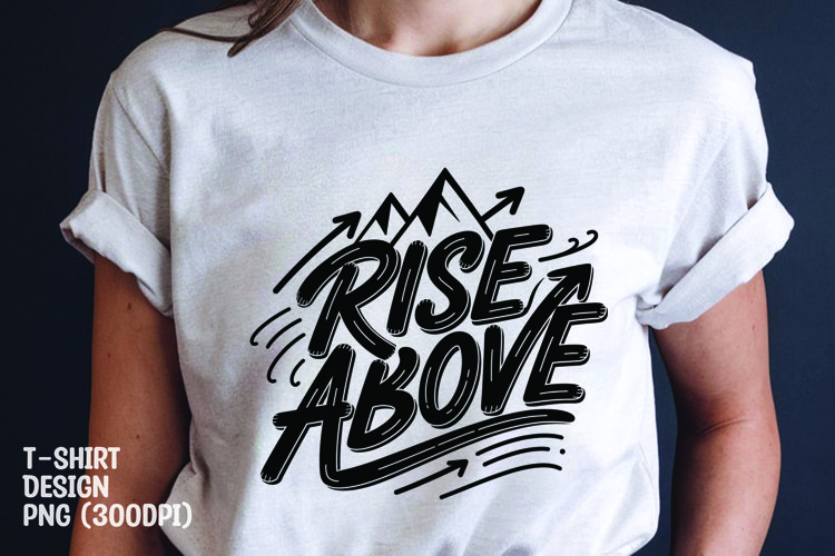 Rise above quote tshrit sublimation png