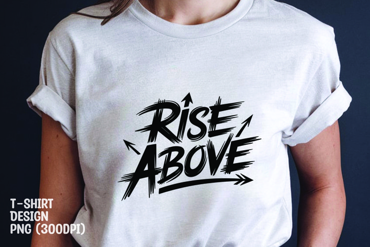 Rise above quote tshrit sublimation png