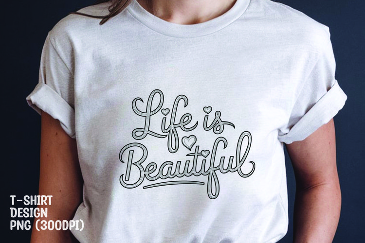 Life is beautiful tshrit sublimation png