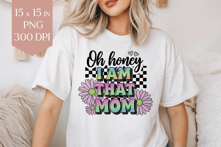 Oh Honey I Am That Mom Groovy Retro Sublimation PNG