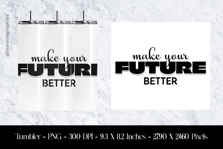 Make Your Future Better Tumbler Sublimation Design PNG