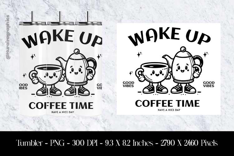 Wake up Coffee Time Tumbler Sublimation Design
