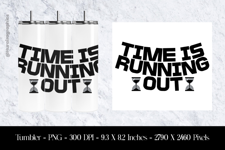 Time Is Running Out Tumbler Sublimation Design PNG