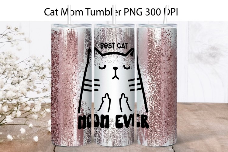 Cat Mom Tumbler Wrap Sublimation. Best Cat Mom Ever Tumbler.