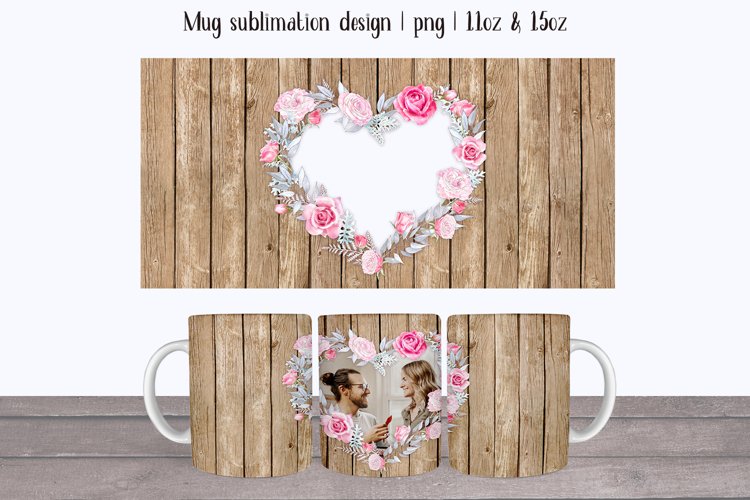 Valentine mug with roses frame photo & wood back. Mug wrap example image 1