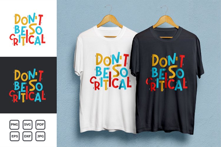 Don't Be so Critical Typography quotes T-shirt Design