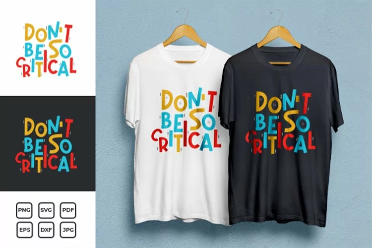 Don't Be so Critical Typography quotes T-shirt Design