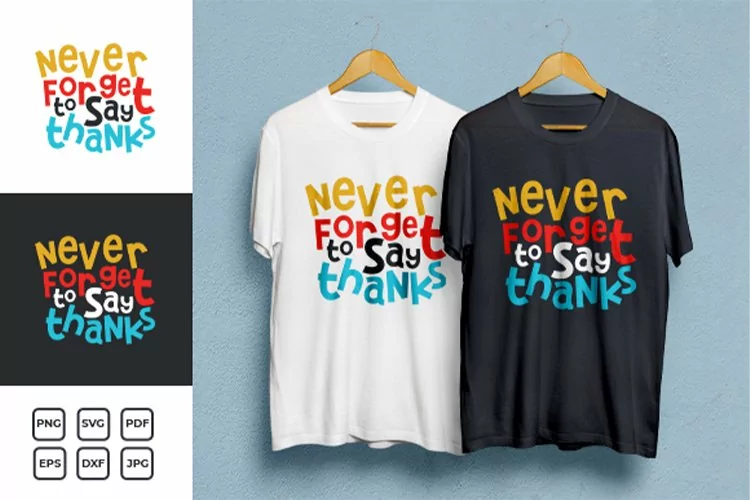 Never Forget to Say Thanks Typography T-shirt Design