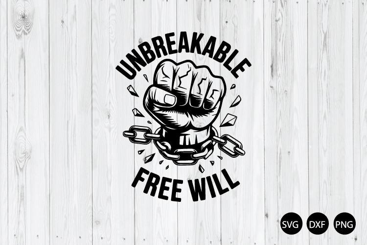 Unbreakable Free Will SVG, Freedom SVG, Mental Strength SVG