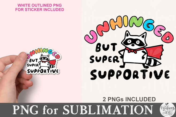 Unhinged But Super Supportive PNG
