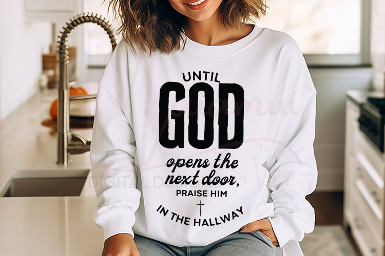 Praise Him in the Hallway SVG, Until God Opens Door SVG