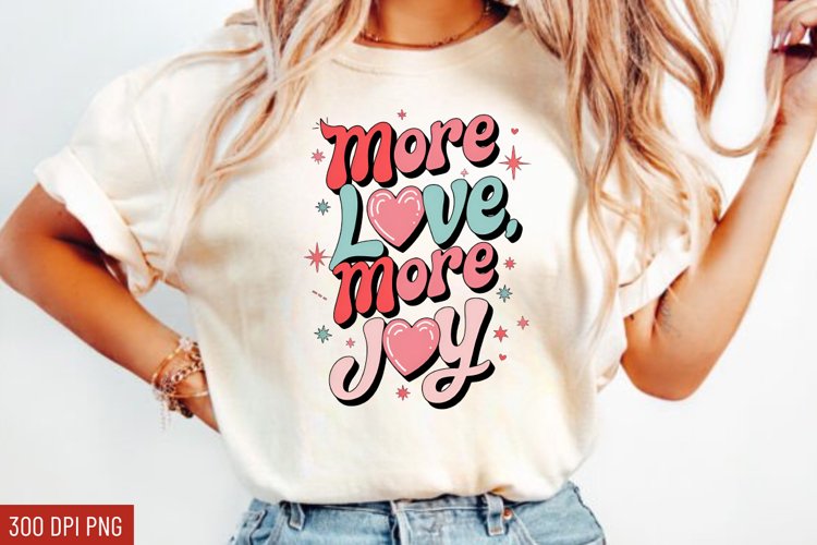 More love, more joy Sublimation PNG