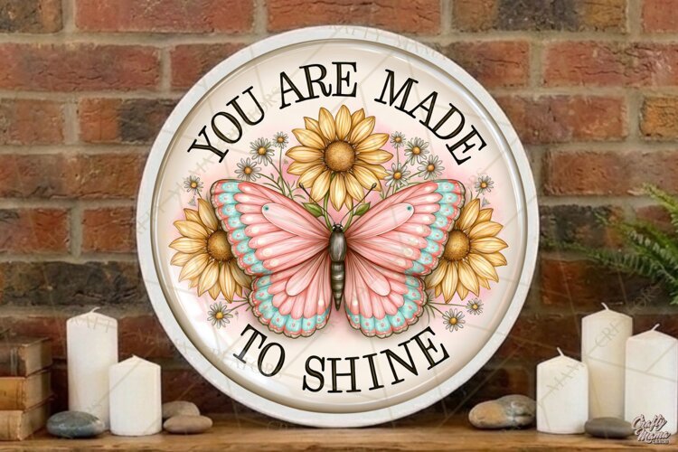 You Are Made To Shine | Inspirational Butterfly Round Sign example image 1
