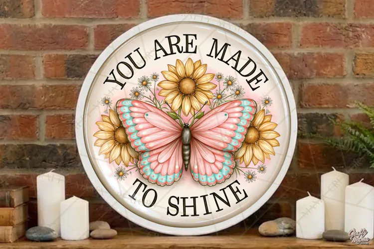 You Are Made To Shine | Inspirational Butterfly Round Sign