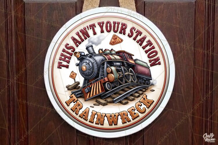 Train Wreck| Sarcastic Round Door Sign Png File example image 1