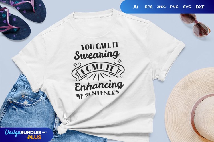 You Call It Swearing I Call It Enhancing My Sentences SVG example image 1