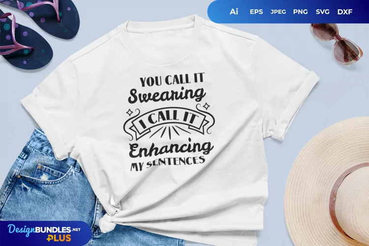 You Call It Swearing I Call It Enhancing My Sentences SVG