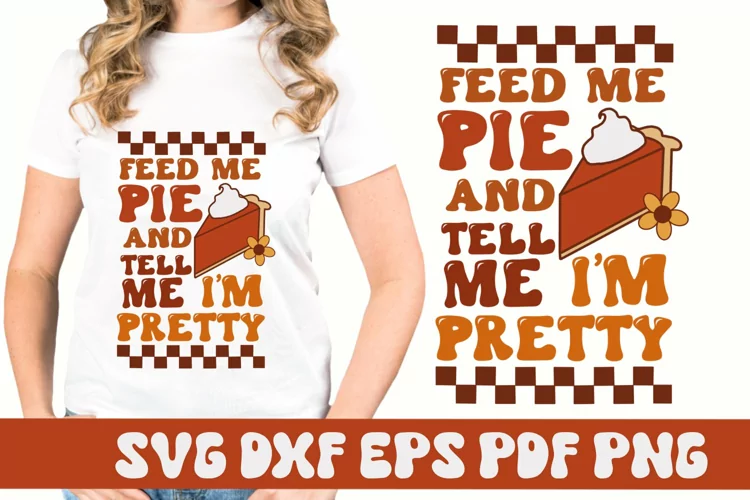 Feed Me Pie and Tell Me I'm Pretty Retro Fall SVG