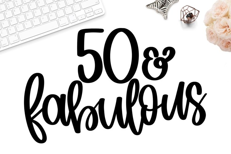50   Fabulous svg, 50th birthday svg, fifty and fabulous svg