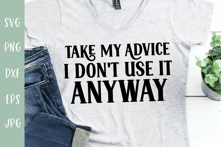 Sarcastic SVG | Take My Advice I Don't Use It Anyway