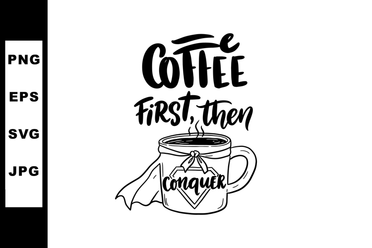 Coffee First Then Conquer Motivational Cup Illustration with example image 1