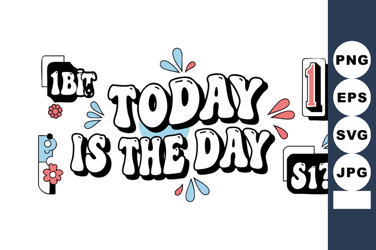 Today Is The Day motivational quote with colorful drops and