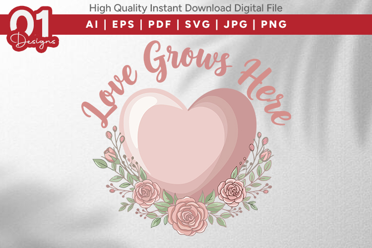 Love Grows Here Valentine Quotes SVG Design