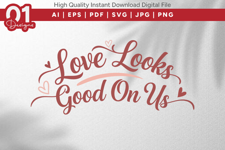Love Looks Good On Us Valentine Quotes SVG Design