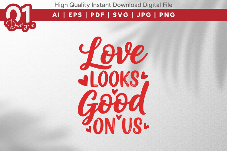 Love Looks Good On Us Valentine Quotes SVG Design