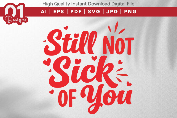 Still Not Sick Of You Valentine Quotes SVG Design