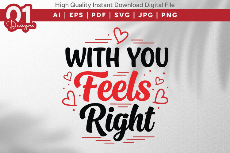 With You Feels Right Valentine Quotes SVG Design