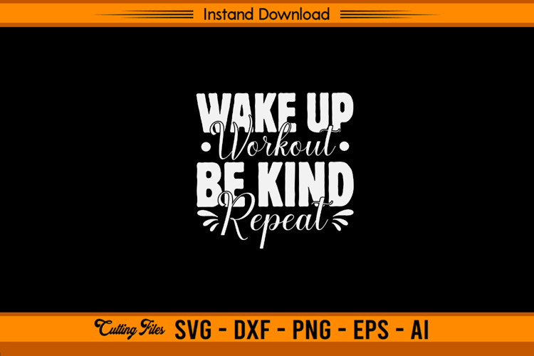 Wake Up Workout Be Kind Repeat Inspirational SVG