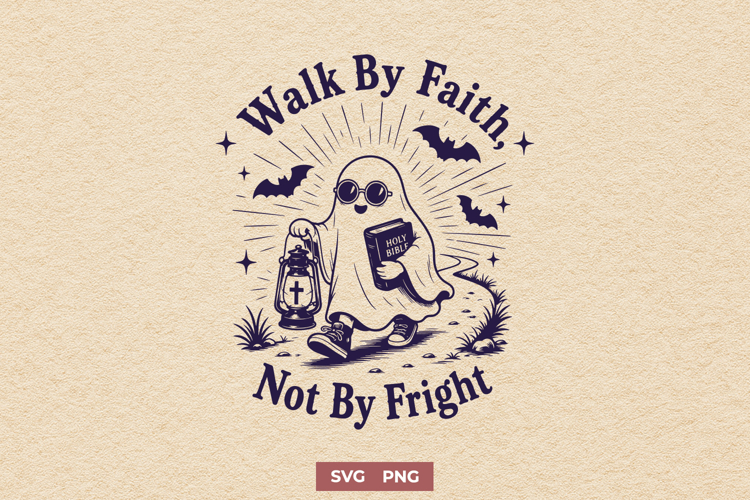 Walk By Faith Not By Fright SVG, Christian Ghost Cute PNG