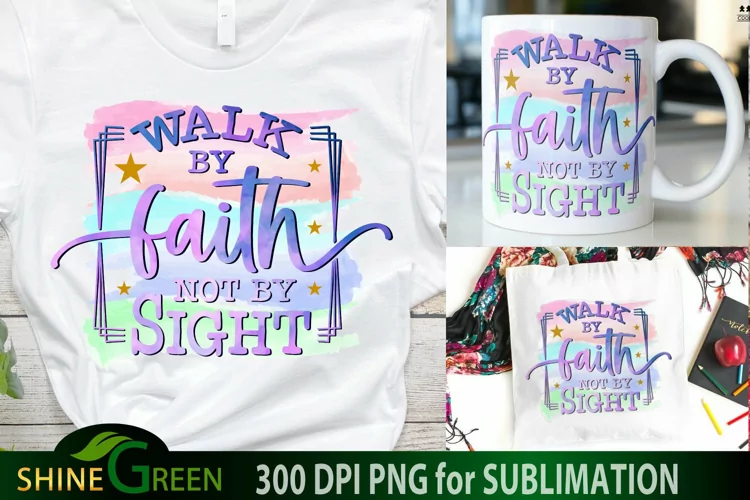 Faith Sublimation - Walk by Faith Not by Sight Christian PNG
