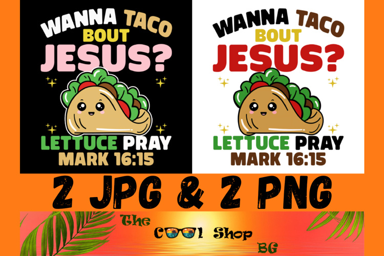 Wanna Taco Bout Jesus, Lettuce Pray Png, Mark 16:15 Png example image 1