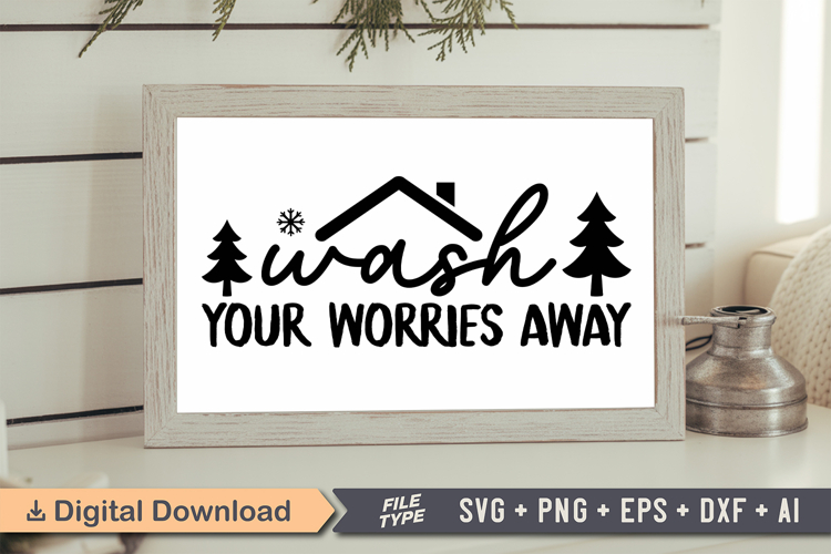 Wash Your Worries Away Sign SVG, Farmhouse Christmas Sign
