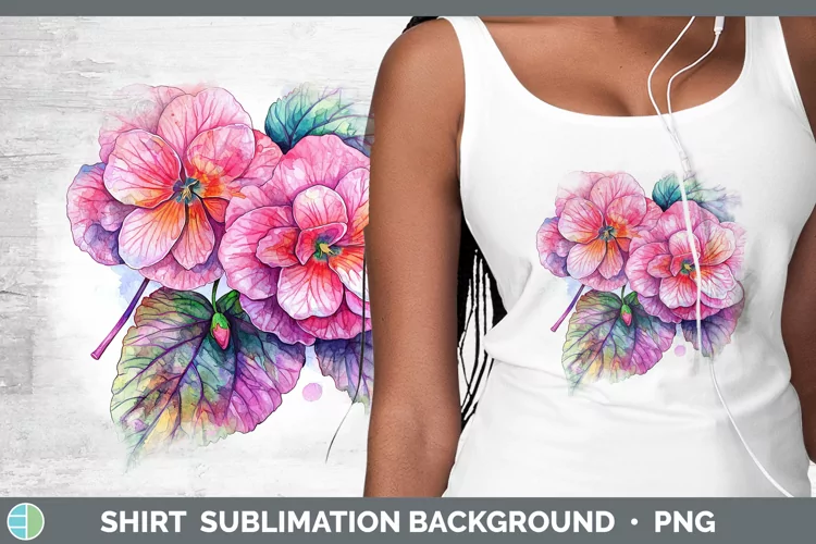 Watercolor Begonia Shirt Sublimation Sublimation Background