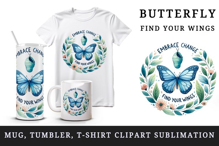 Watercolor butterfly motivational quote Embrace Change Find Your Wings print 20oz tumbler skinny mug wrap clipart t-shirt sublimation printable design