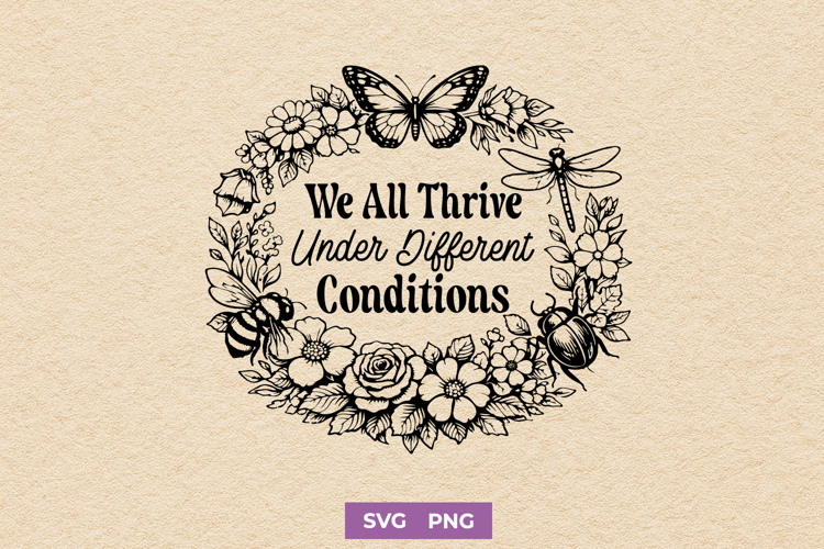 We All Thrive Under Different Conditions Neurodiversity SVG