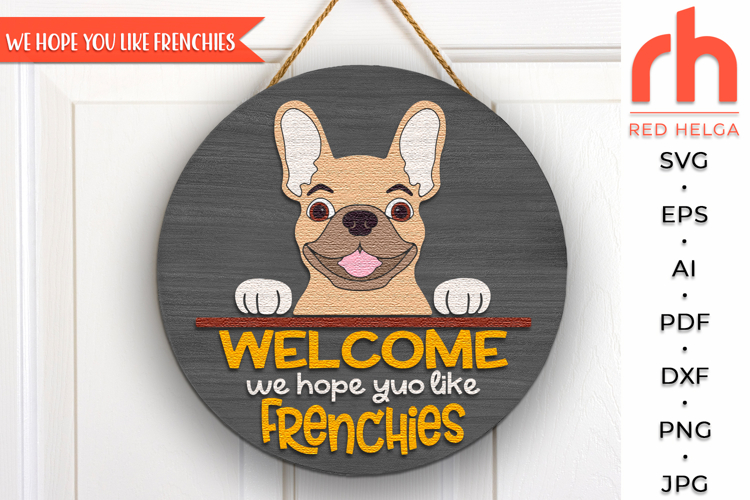 We Hope You Like Frenchies SVG, Welcome Door Sign Cut File