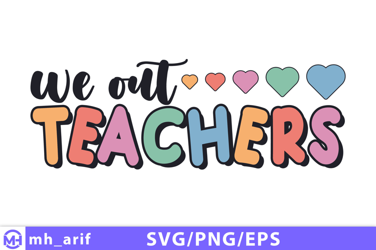 We Out Teachers SVG Last Day of School PNG Design