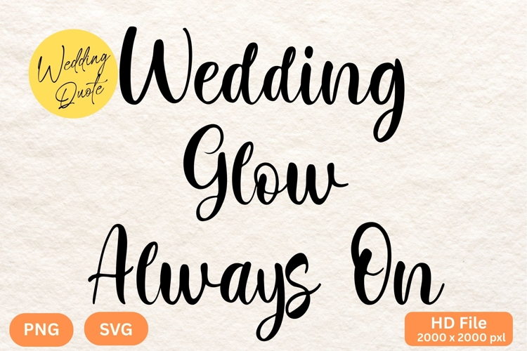 Wedding Glow Always On - Wedding Quote SVGs Cut
