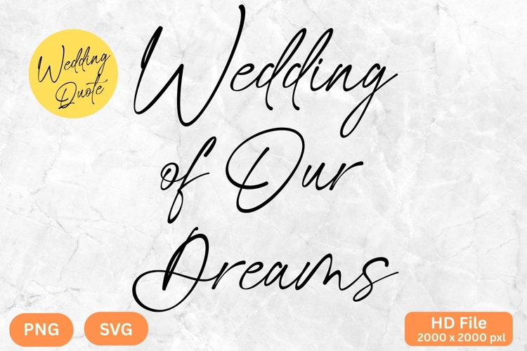 Wedding of Our Dreams - Wedding Quote SVGs Cut