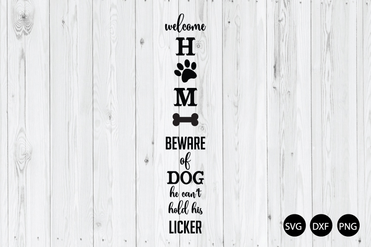 Welcome Home Beware Of Dog SVG, Dog Porch Sign SVG, Dog SVG