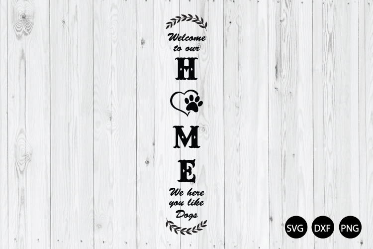 Welcome To Our Home We Here You Like Dogs SVG, Dog Sign SVG