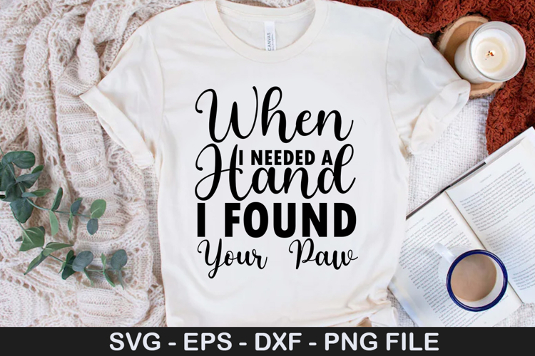 When I Needed a Hand I Found SVG - Dog Quotes Design