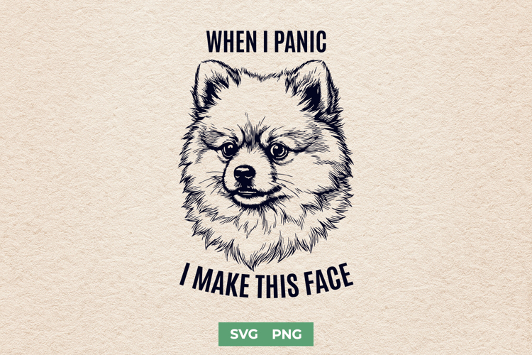 Funny Pomeranian Dog SVG - When I Panic I Make This Face PNG