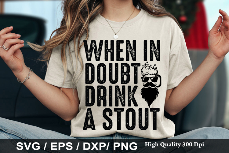 When In Doubt Drink A Stout - Funny Beer SVG Design