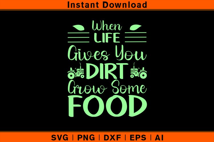 When Life Gives You Dirt Grow Some Food