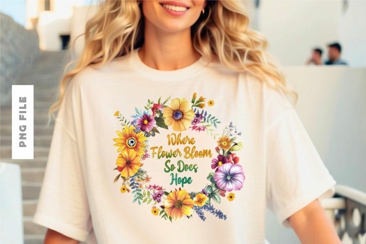 Where Flower Bloom So Does Hope T shirt Design